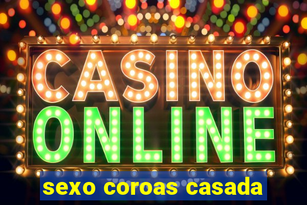 sexo coroas casada